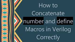 Details How to Concatenate number and define Macros in Verilog Correctly News