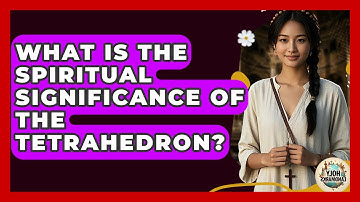 What Is The Spiritual Significance Of The Tetrahedron? - Holy Landmarks
