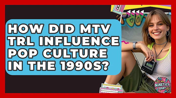 How Did MTV TRL Influence Pop Culture in the 1990s? | I'm a 90s Baby