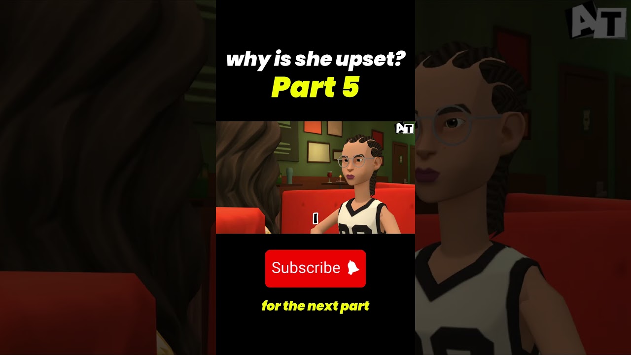 Part 5 why she is upset? 