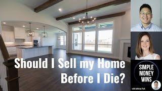 E338 Should I Sell my Home Before I Die?