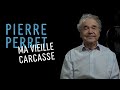 Capture de la vidéo Pierre Perret - Ma Vieille Carcasse