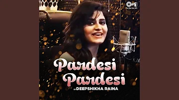 Pardesi Pardesi Cover By Deepshikha Raina