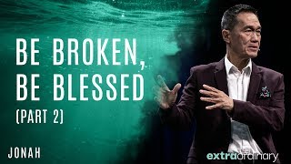 Be Broken, Be Blessed (Part 2) - Peter Tan-Chi - Extraordinary