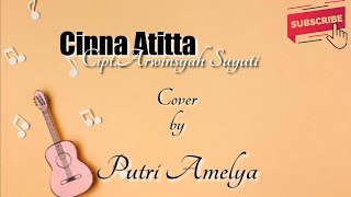 Cinna Atitta - Putri Amelya | Cipt. Arwinsyah suyuti (Videolirik)