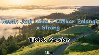 Resah Jadi Luka x Laskar Pelangi x Strong (Tiktok Version) || Lirik