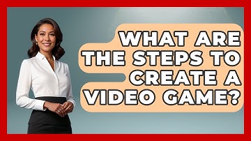 What Are the Steps to Create a Video Game? | Video Gamers Vault News