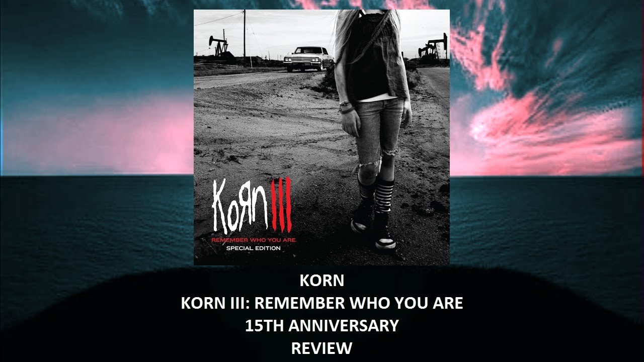Korn - Korn III Remember Who You Are 15th anniversary REVIEW - YouTube