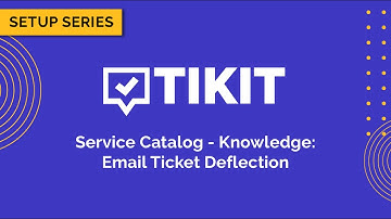 Tikit Setup Series: Service Catalog Knowledge 04 Email Ticket Deflection