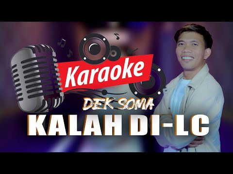 Kalah Di LC - Dek Soma (Karaoke Official) — Dek Soma