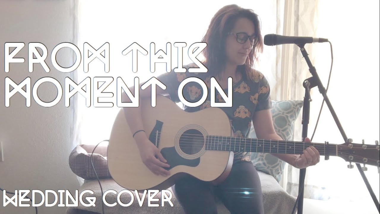 From This Moment On Acoustic Wedding Song You From This Moment On Acoustic Wedding Song