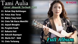 Tami Aulia Cover Full Album - Belum Siap Kehilangan  || Cover Akustik Terbaik 2023