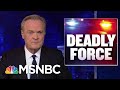 Police Use Of Deadly Force Changed By Video | The Last Word | MSNBC