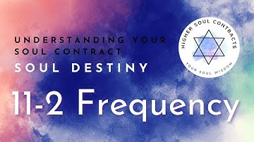 11-2 Frequency | Soul Destiny | Understanding Your Soul Contract | The Sound Frequency of Your Name