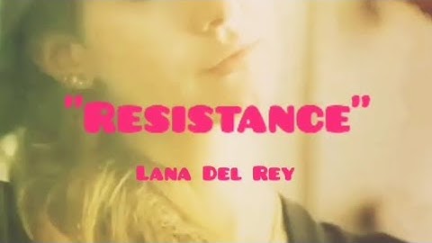 Lana Del Rey - Resistance