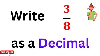 Write 3/8 as a decimal | Convert 3/8 into Decimal