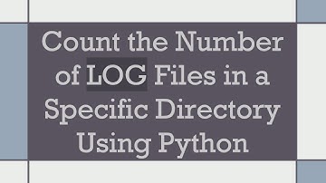 Count the Number of LOG Files in a Specific Directory Using Python