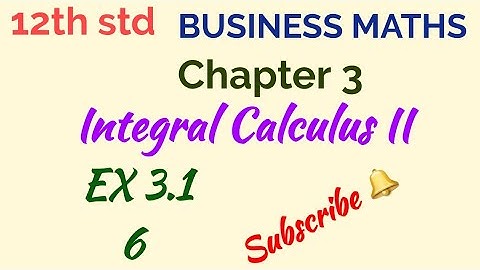 12th std/BUSSINESS MATHS/Chapter 3/Integral Calculus II/Ex 3.1 - 6
