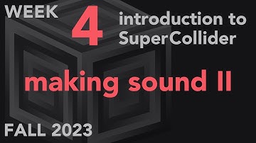 Making Sound (cont.) - Week 4 Fall 2023 MUS 499C - Intro to SuperCollider