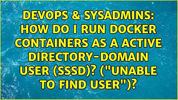 How do I run Docker containers as a Active Directory-domain user (SSSD)? ("unable to find user")?