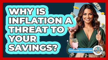 Why Is Inflation A Threat To Your Savings? - Your Guide to Budgeting