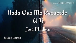 José Madero - Nada Que Me Recuerde A Ti (Letras) HD