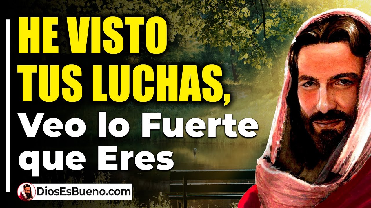 DIOS TE DICE HOY: He Visto tus luchas, Veo lo Fuerte que Eres, Te daré ...