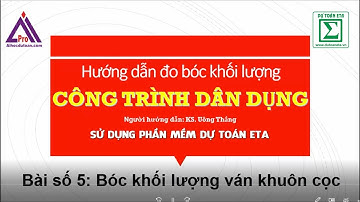 Bài 5: Hướng dẫn bóc khối lượng ván khuôn bằng phần mềm dự toán Eta