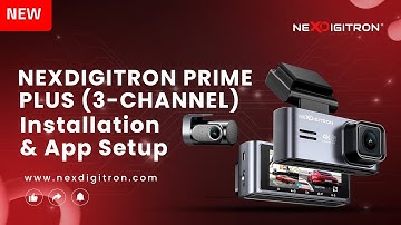 NEXDIGITRON PRIME PLUS Three Channel DashCam - Installation & App Setup