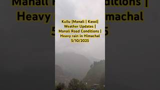 |Kullu Manali Kasol|Weather Updates |Road Conditions |Heavy rain in Himachal #Kullu #kasol #manali