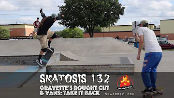 ODS | Skatosis 132 – Gravette’s Rough Cut & Vans: Take It Back