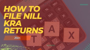Complete Guide: Filing KRA Nil Returns 2024 | Step-by-Step Tutorial & Tips
