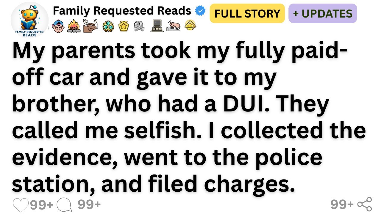 My parents took my fully paid-off car and gave it to my brother, who had a DUI. They called me...