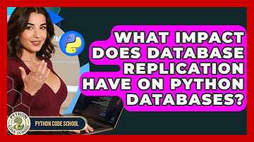 What Impact Does Database Replication Have On Python Databases? - Python Code School