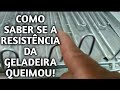 Como Saber Ser Aresistencia Da Sua geladeira queimou
