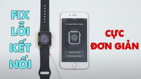 Hướng dẫn fix lỗi ghép đôi apple watch, xử lý apple watch không kết nối được iPhone cực đơn giản
