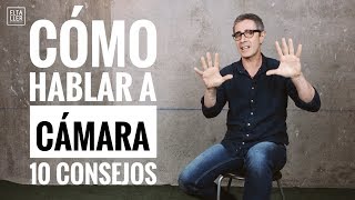 10 consejos para hablar a cámara con naturalidad