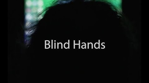 Blind Hands - A Documentary on Blindess
