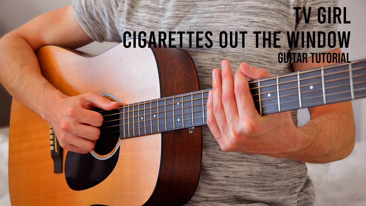 cigarettes out the window guitar tabs TV Girl