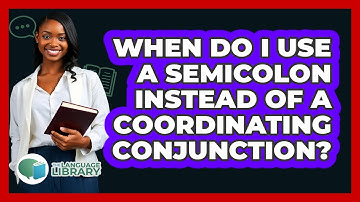 When Do I Use A Semicolon Instead Of A Coordinating Conjunction? - The Language Library