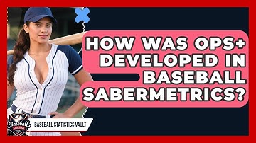 How Was OPS+ Developed In Baseball Sabermetrics? - Baseball Statistics Vault