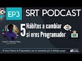 5 hábitos a cambiar si eres programador |SRT Podcast EP3