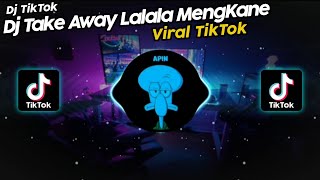 DJ TAKE AWAY LALALA VIRAL TIK TOK TERBARU 2022!!