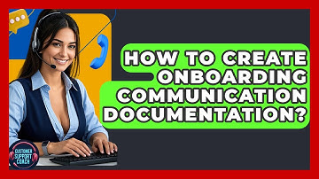 How To Create Onboarding Communication Documentation? - Customer Support Coach