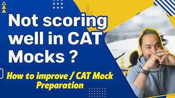 Not scoring well in CAT Mocks ? | How to improve | CAT Mock Preparation