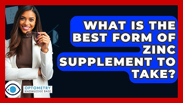 What Is The Best Form Of Zinc Supplement To Take? - Optometry Knowledge Base