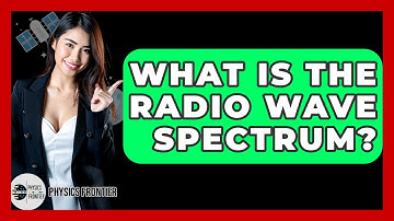 What Is The Radio Wave Spectrum? - Physics Frontier
