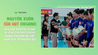 Sữa Hạt Nguyên Xuân- Bí Mật Giúp Đội Tuyển Bóng Chuyền Nữ Việt Nam Duy Trì Phong Độ