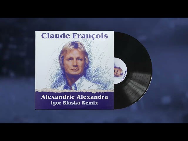 Alexandrie Alexandra (Igor Blaska Remix) - Claude François