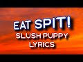 SLUSH PUPPY - EAT SPIT! (LYRICS)